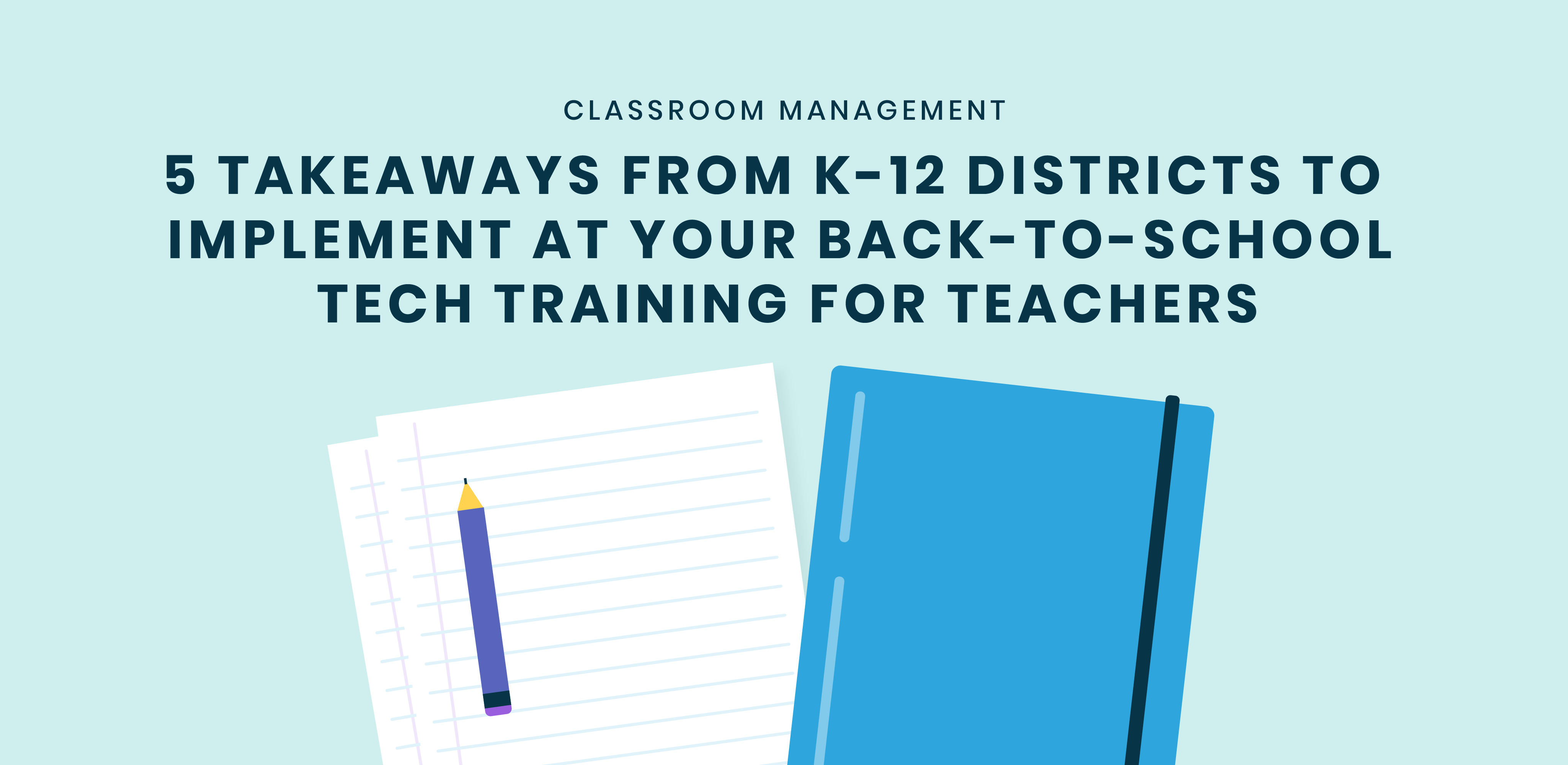 5 Takeaways from K-12 Districts to Implement at Your Back-to-School Tech Training for Teachers