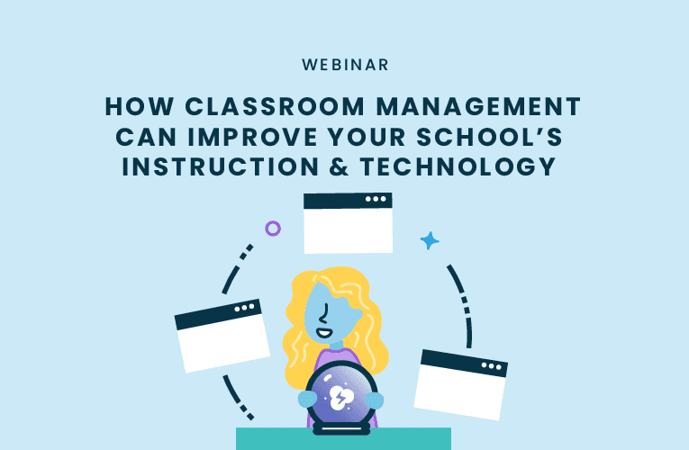 Webinar Recording: How Classroom Management Software can Improve Instruction & Technology