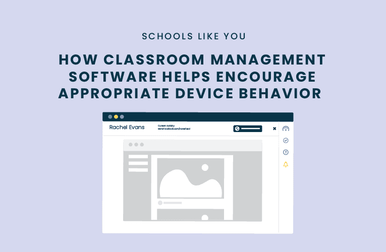 classroom management software helps teachers encourage appropriate student device behavior