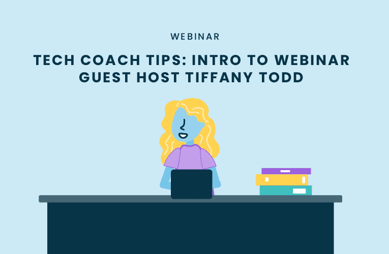 Tech Coach Tips: Intro to Webinar Guest Host Tiffany Todd