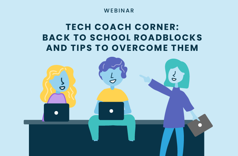 Tech Coach Corner Webinar Recording: Back to School Roadblocks and Tips to Overcome Them