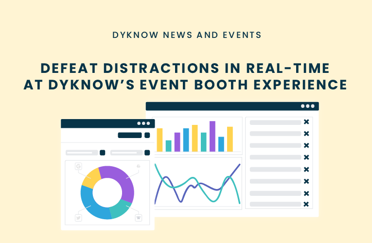 defeat distractions in real-time at dyknow's booth experience