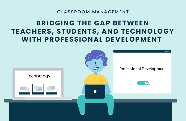 Bridging the Gap Between Teachers, Students, and Technology with Professional Development