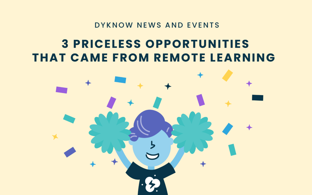 3 Priceless Opportunities That Have Come from Remote Learning