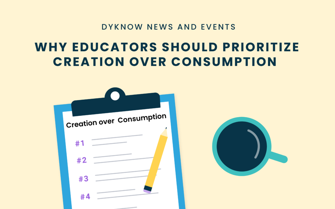 Why Educators Should Prioritize Creation Over Consumption
