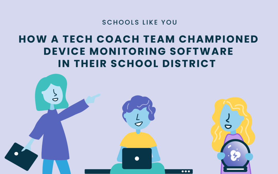 How a Tech Coach Team Championed Device Monitoring Software in Their School District