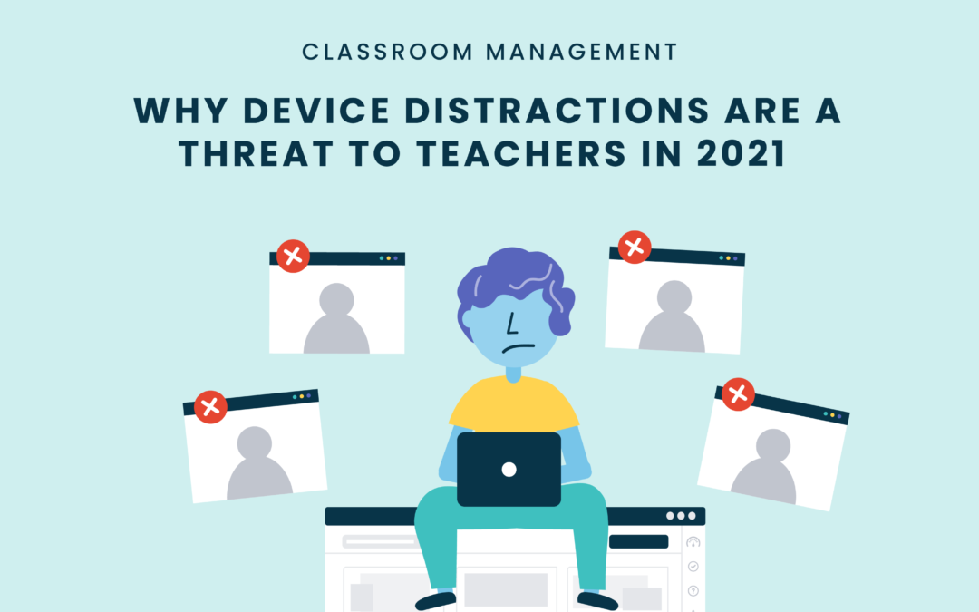 Why Device Distractions are a Threat to Teachers in 2021
