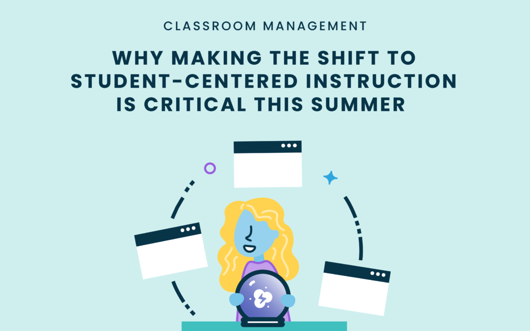 Why Making the Shift to Student-Centered Instruction is Critical This Summer